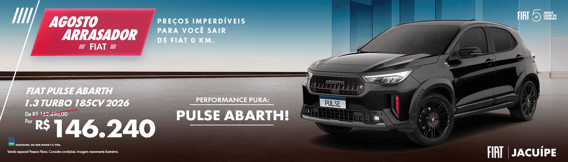 09 - -Banner-Desktop-1920x550 - -JACUÍPE - -OFERTAS-MENSAIS-MONTADORA-AGOSTO2026 - -PULSE-ABARTH-1
